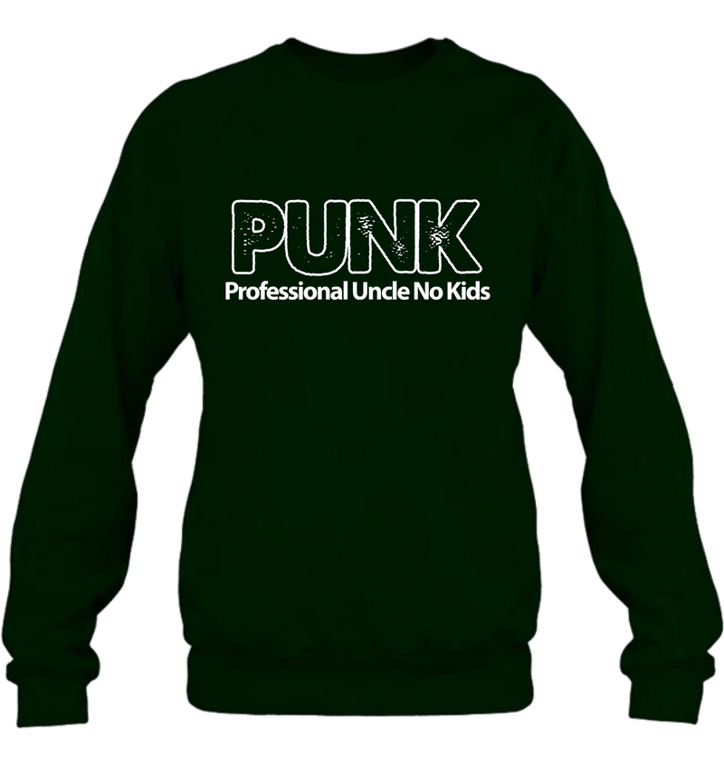 PUNK Professional Uncle No Kids - Funny Uncle Shirt - Gift for Uncle & Brother - T-Shirt, Long Sleeve, Sweatshirt & Hoodie