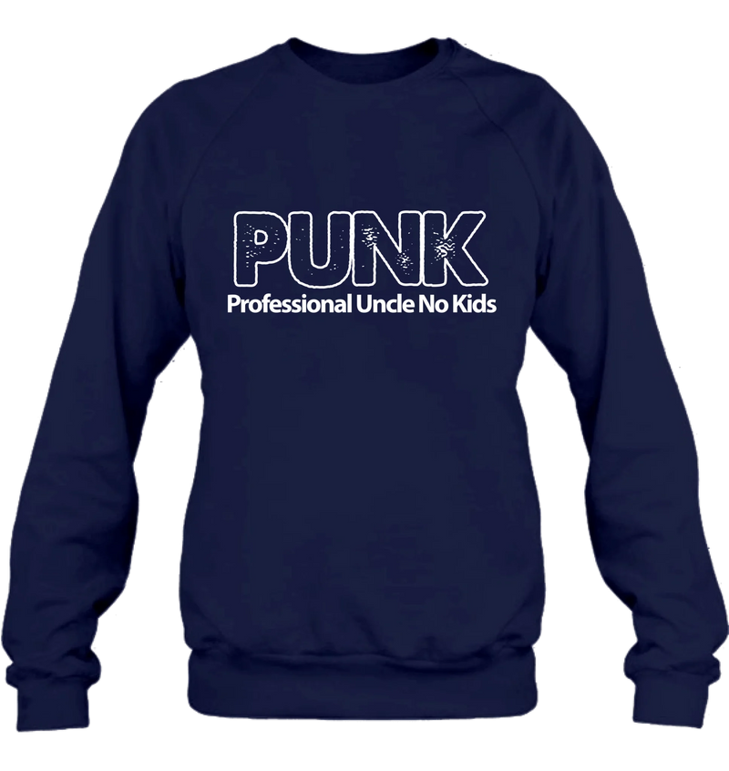 PUNK Professional Uncle No Kids - Funny Uncle Shirt - Gift for Uncle & Brother - T-Shirt, Long Sleeve, Sweatshirt & Hoodie
