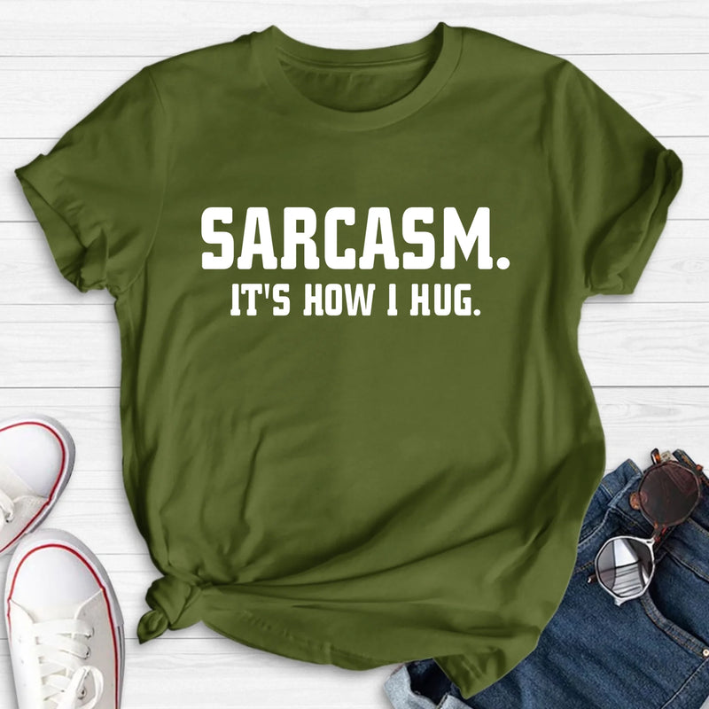 Sarcasm It’s How I Hug Funny Sarcastic Shirt - Gift for Dad, Mom, Husband & Coworker – T-Shirt, Long Sleeve, Sweatshirt & Hoodie