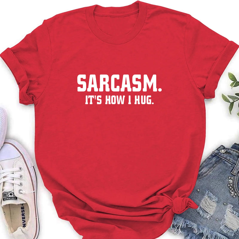 Sarcasm It’s How I Hug Funny Sarcastic Shirt - Gift for Dad, Mom, Husband & Coworker – T-Shirt, Long Sleeve, Sweatshirt & Hoodie