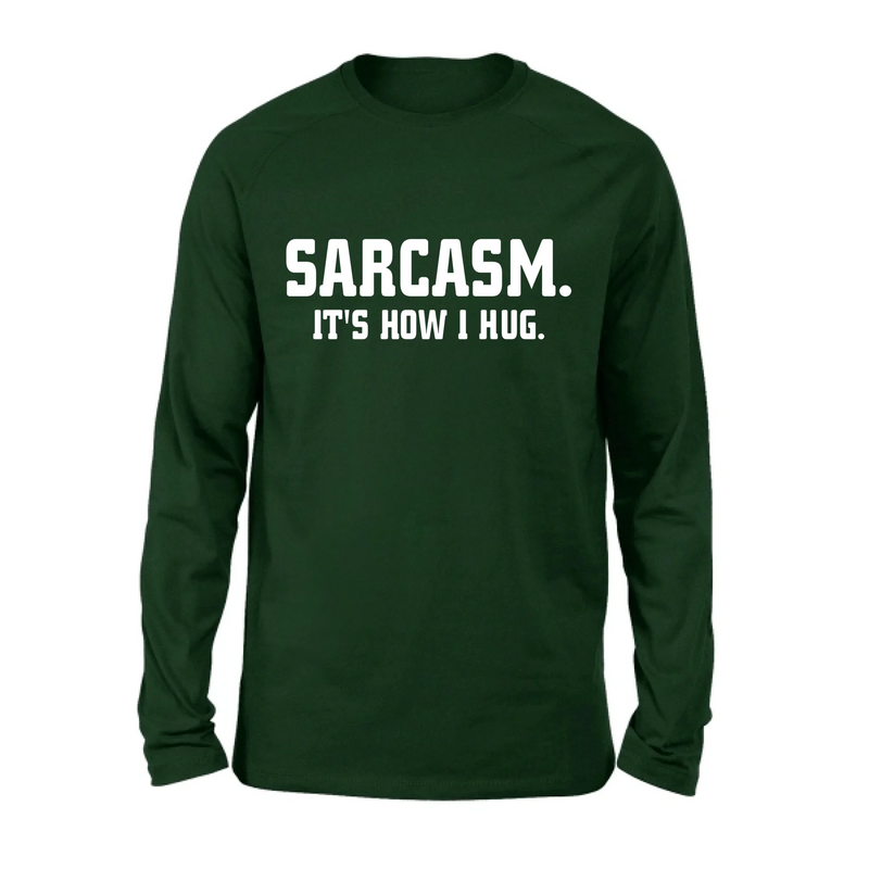 Sarcasm It’s How I Hug Funny Sarcastic Shirt - Gift for Dad, Mom, Husband & Coworker – T-Shirt, Long Sleeve, Sweatshirt & Hoodie