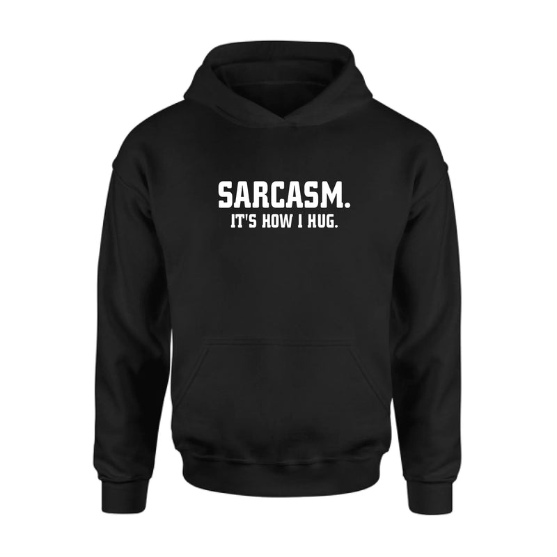 Sarcasm It’s How I Hug Funny Sarcastic Shirt - Gift for Dad, Mom, Husband & Coworker – T-Shirt, Long Sleeve, Sweatshirt & Hoodie