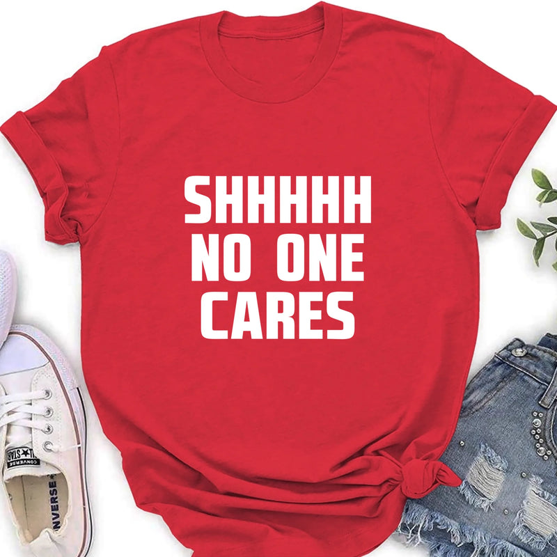 Shhhh No One Cares - Gift for Dad, Mom, Husband & Coworker – T-Shirt, Long Sleeve, Sweatshirt & Hoodie