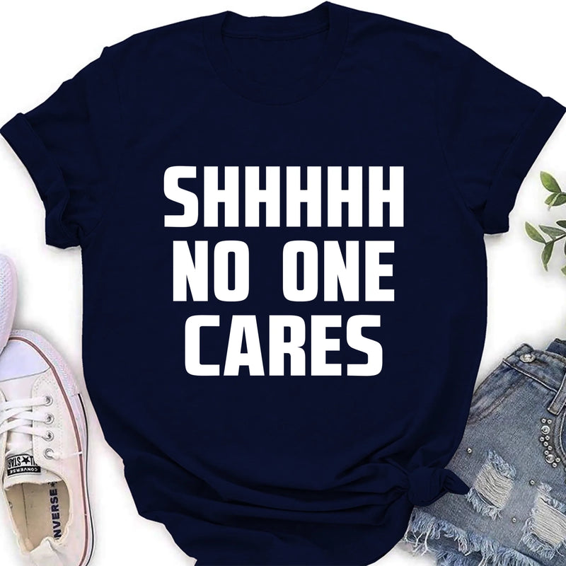 Shhhh No One Cares - Gift for Dad, Mom, Husband & Coworker – T-Shirt, Long Sleeve, Sweatshirt & Hoodie