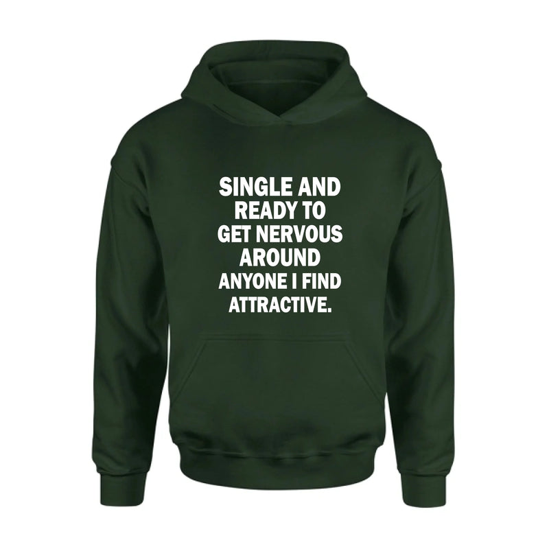 Single and Ready to Get Nervous Around Anyone I Find Attractive – Funny Shirt - Gift for Friend, Brother & Coworker - T-Shirt, Long Sleeve, Sweatshirt & Hoodie