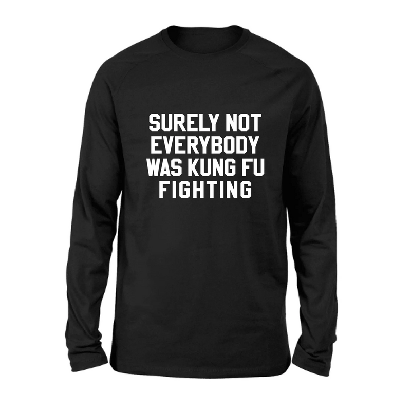 Surely Not Everybody Was Kung Fu Fighting – Funny Retro Music Shirt, Gift for Dad, Husband, Brother & Friend - T-Shirt, Long Sleeve, Sweatshirt & Hoodie