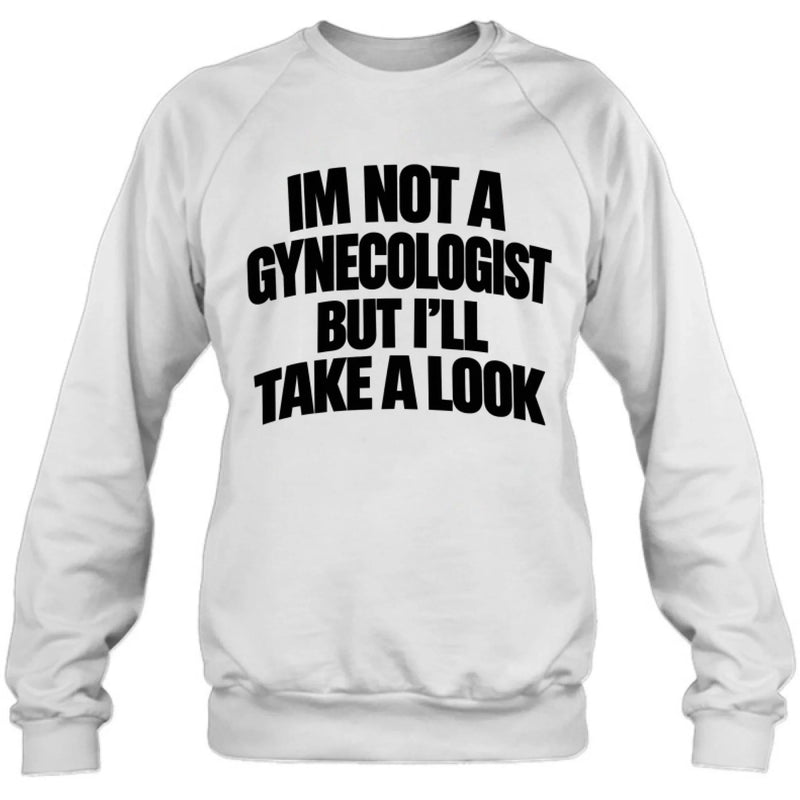 Take A Look T-Shirt - Im Not A Gynecologist But I'll Take A Look
