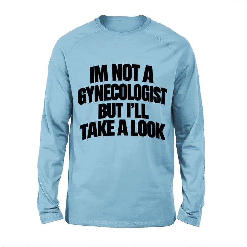 Take A Look T-Shirt - Im Not A Gynecologist But I'll Take A Look