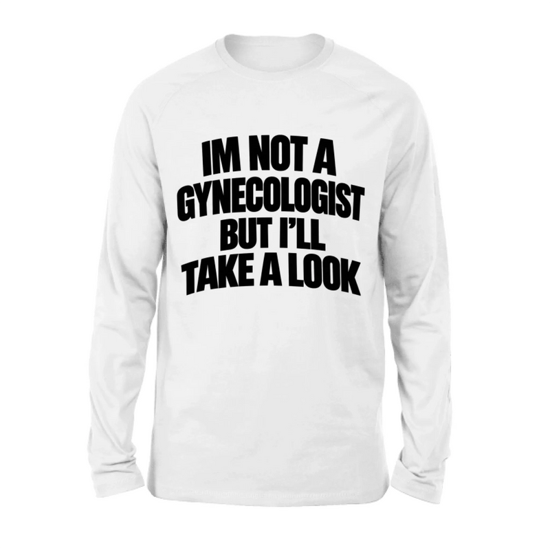 Take A Look T-Shirt - Im Not A Gynecologist But I'll Take A Look