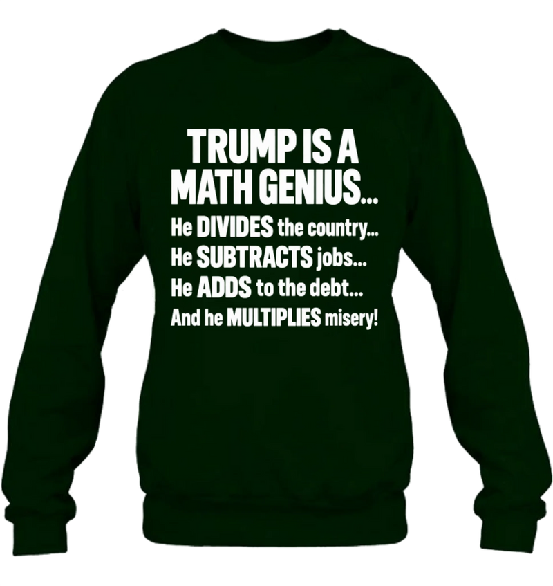 T-Shirt - IS A MATH GENIUS... He DIVIDES the country... He SUBTRACTS job... He ADDS to the debt... And he MULTIPLIES misery!