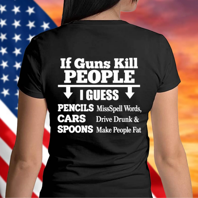 T-Shirt - if Guns Kill People