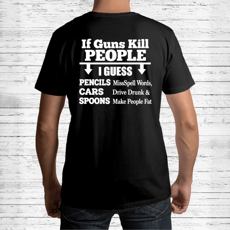 T-Shirt - if Guns Kill People