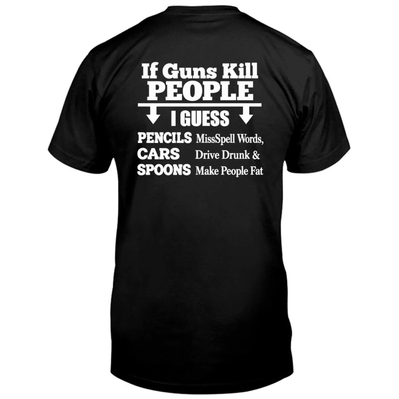 T-Shirt - if Guns Kill People