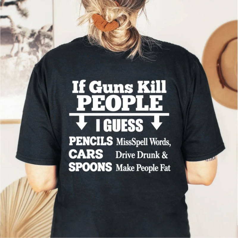 T-Shirt - if Guns Kill People